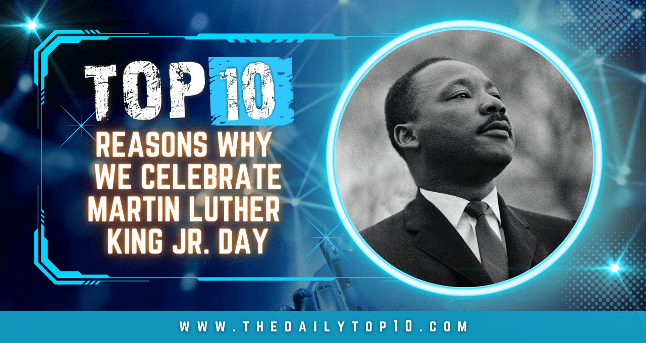 Top 10 Reasons Why We Celebrate Martin Luther King Jr. Day