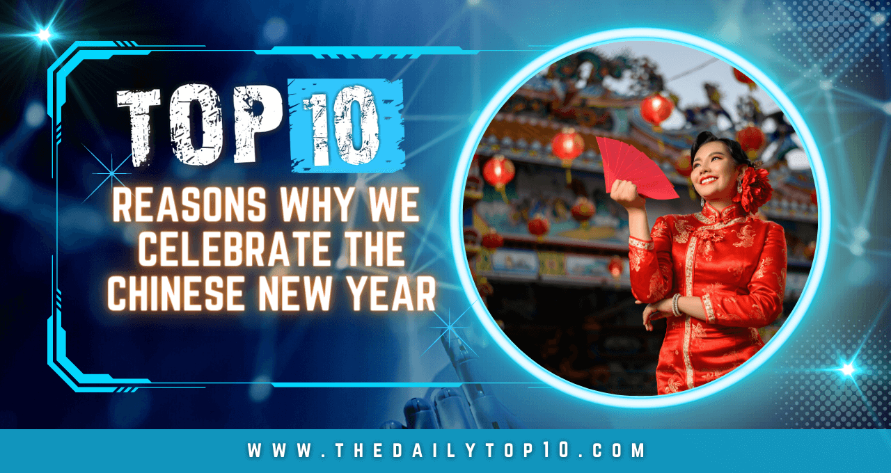 Top 10 Reasons Why We Celebrate the Chinese New Year