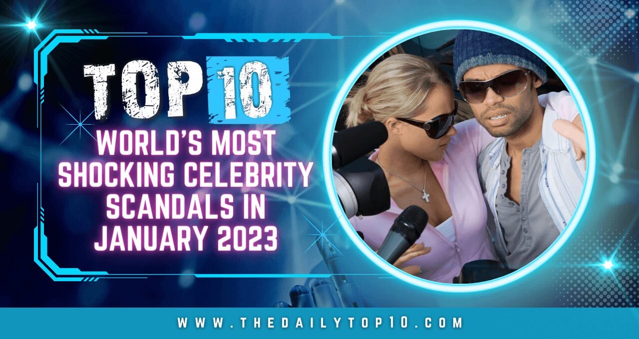 Top 10 World's Most Shocking Celebrity Scandals in January 2023