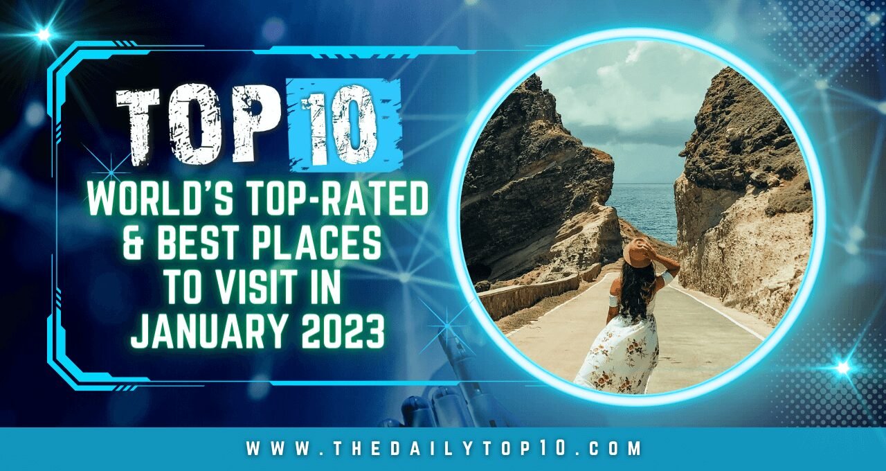 Top 10 World's Top-Rated & Best Places to Visit in January 2023
