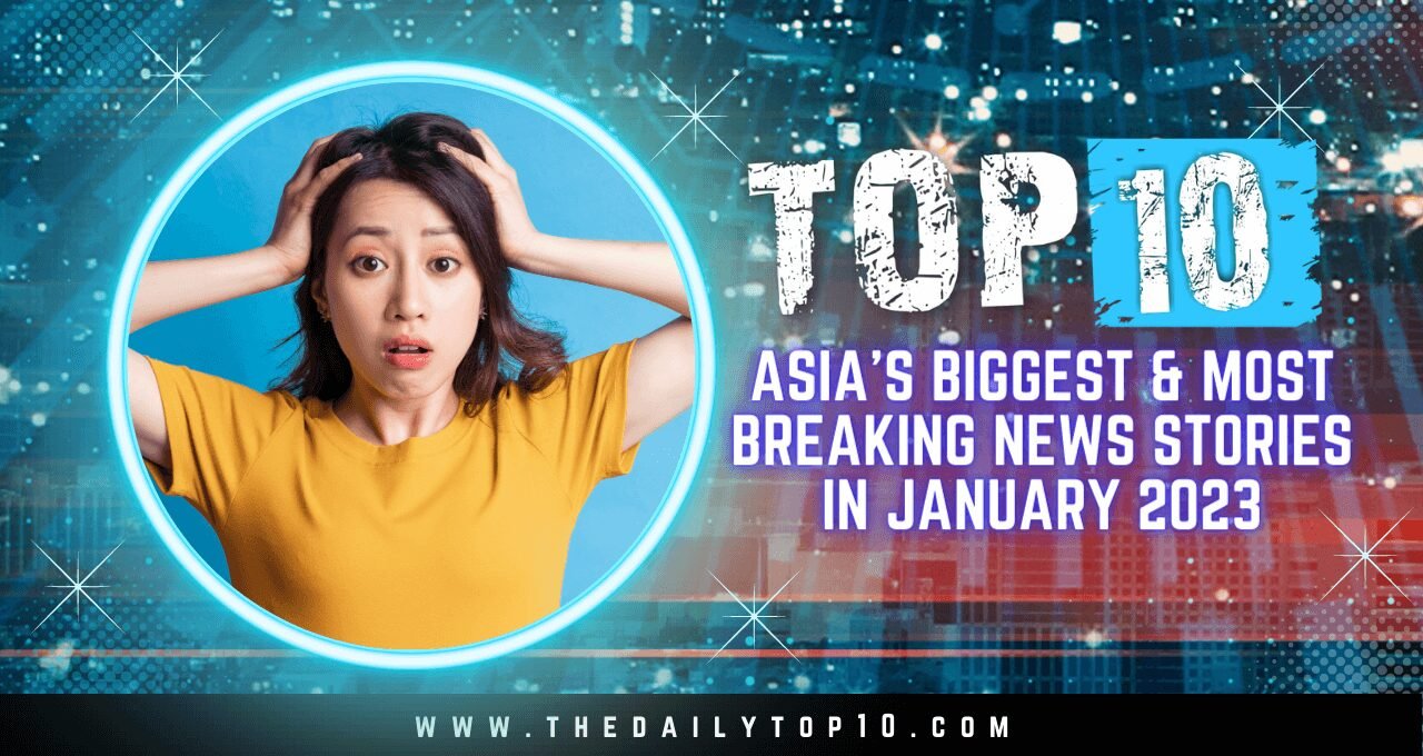Top_10_Asia's_Biggest_&_Most_Breaking_News_Stories_in_January_2023