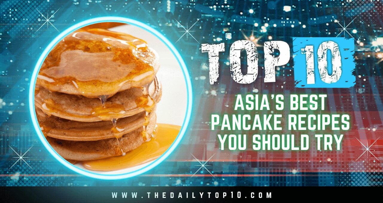 Top 10 Asia's Best Pancake Recipes You Should Try