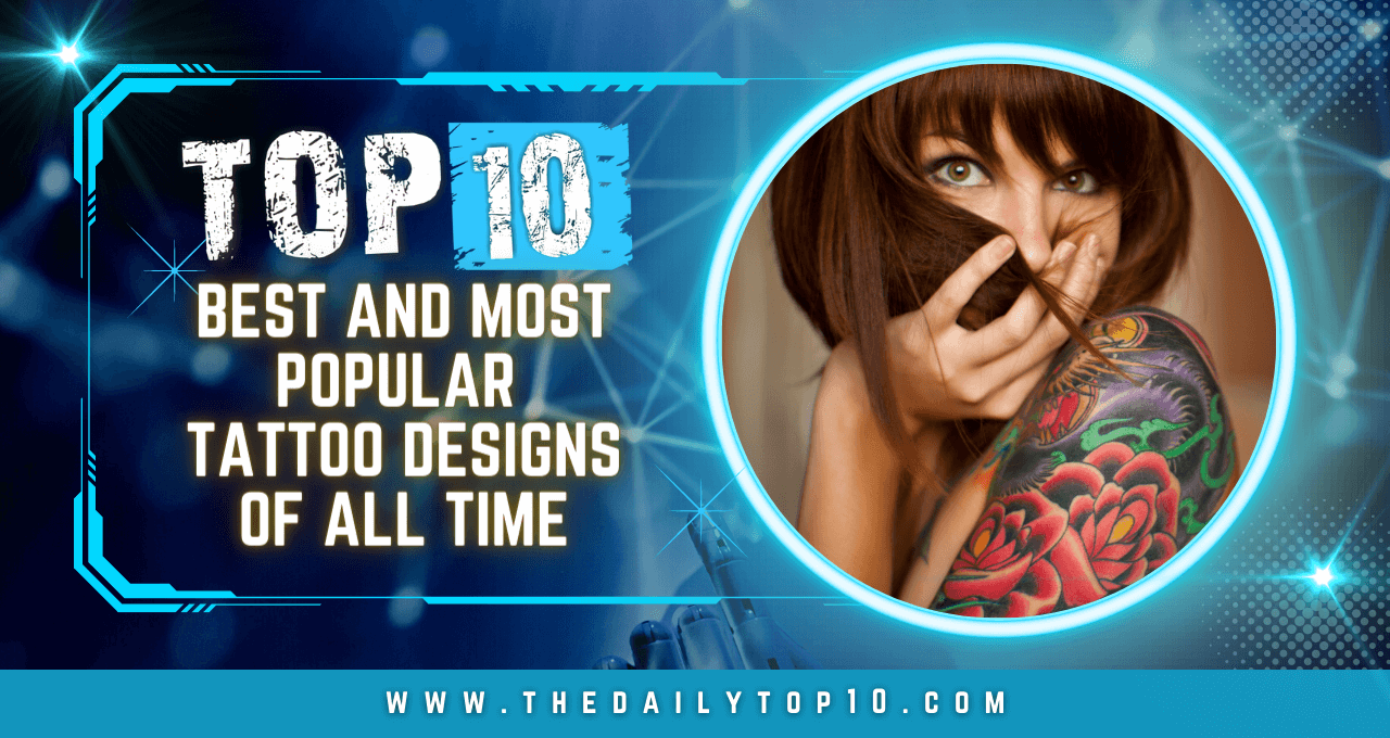 Top 10 Best and Most Popular Tattoo Designs of All Time