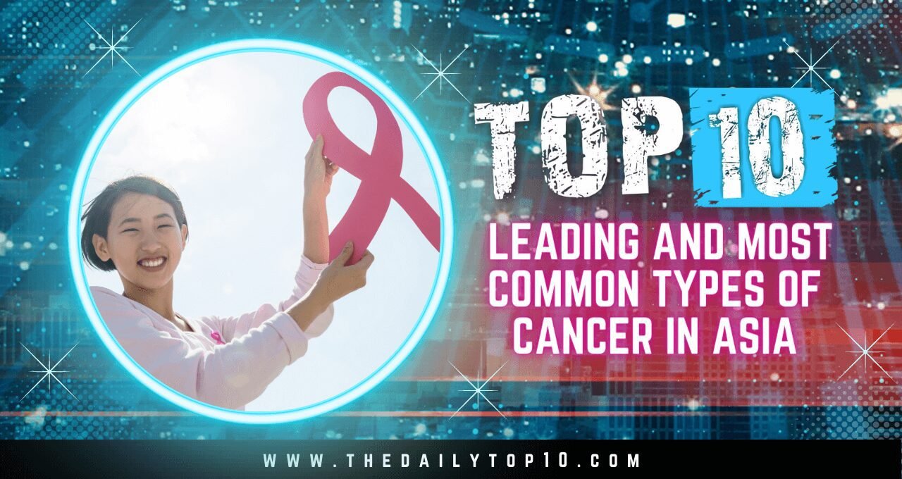 Top 10 Leading and Most Common Types of Cancer in Asia