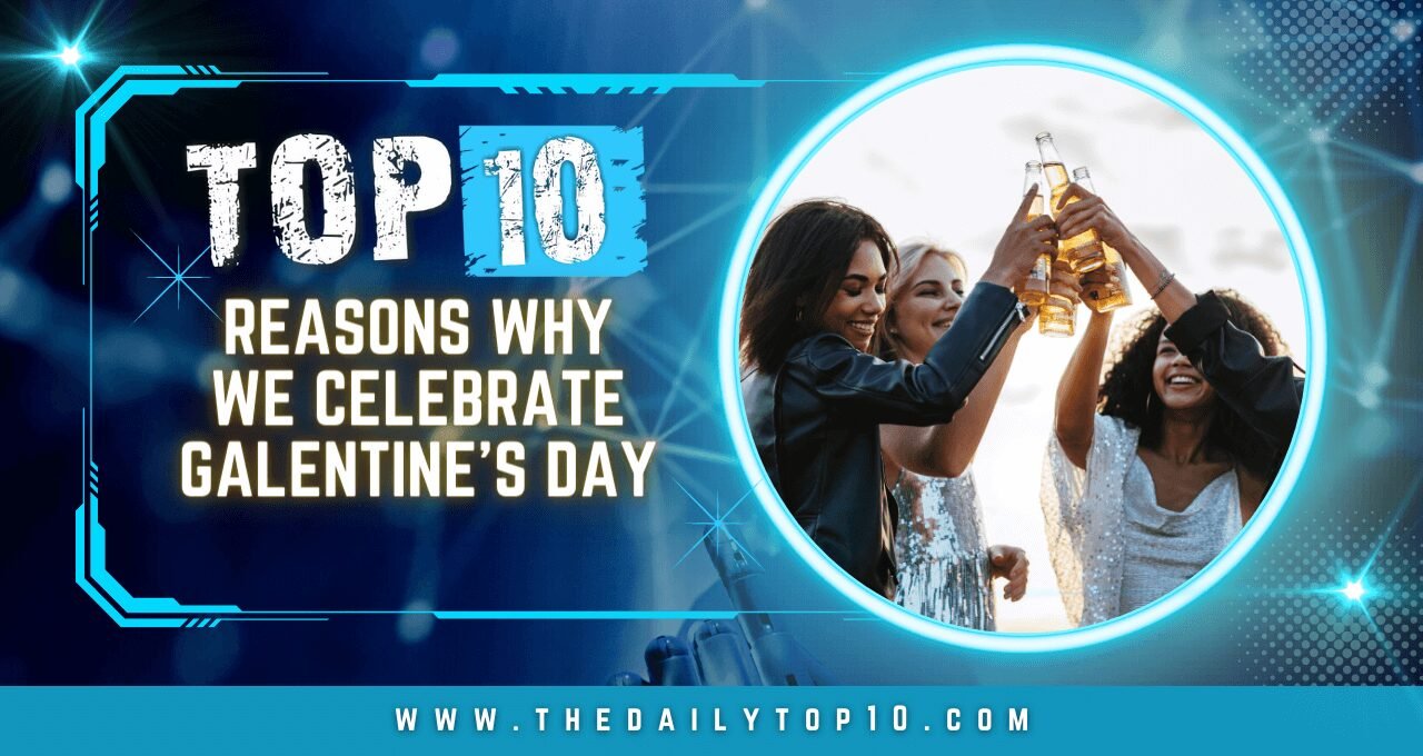 Top 10 Reasons Why We Celebrate Galentine's Day