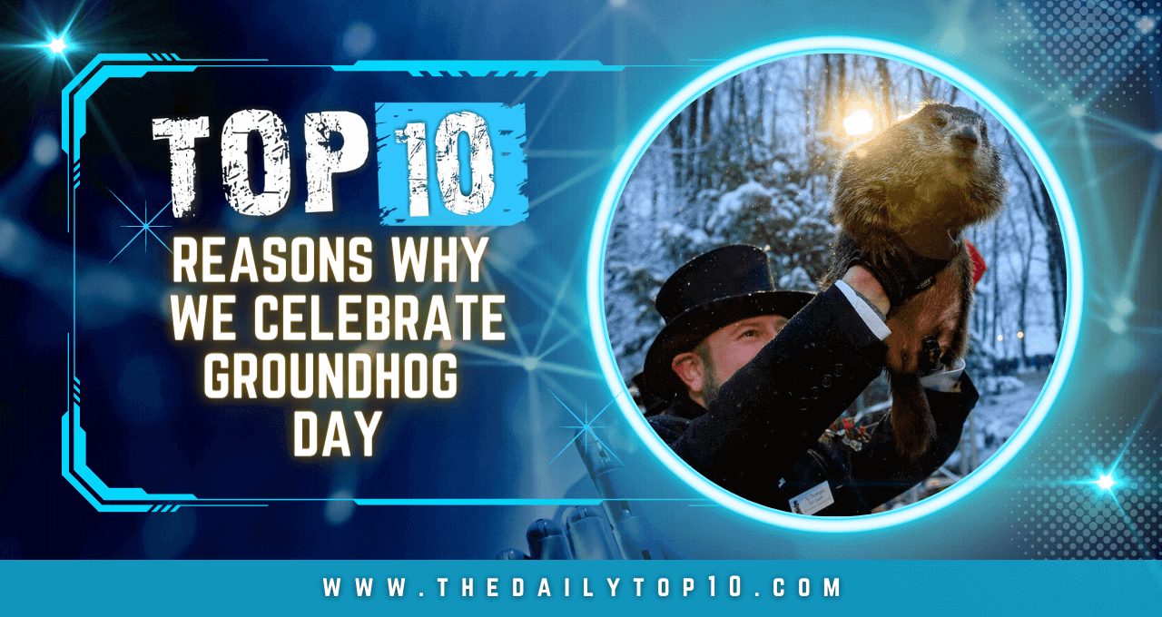 Top 10 Reasons Why We Celebrate Groundhog Day