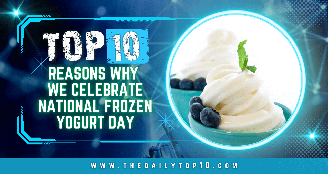Top 10 Reasons Why We Celebrate National Frozen Yogurt Day