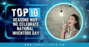 Top 10 Reasons Why We Celebrate National Inventors Day