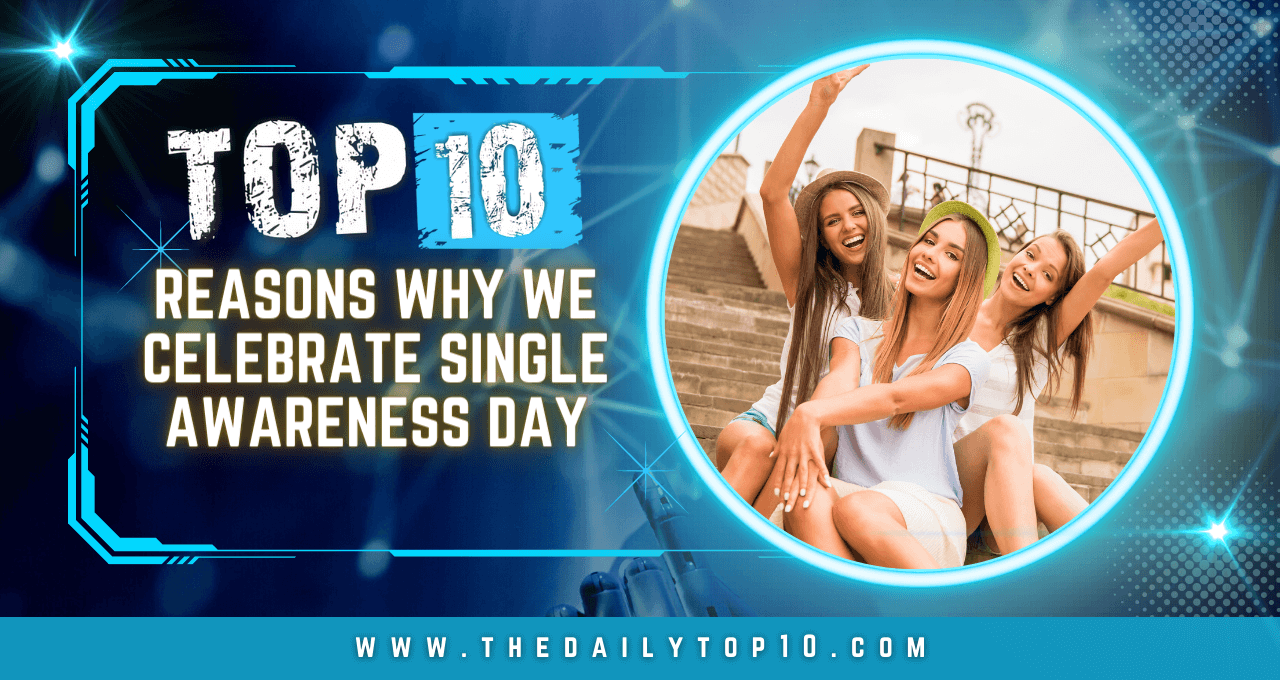 Top 10 Reasons Why We Celebrate Single Awareness Day
