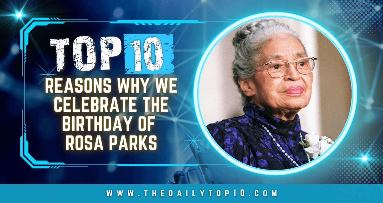 Top 10 Reasons Why We Celebrate the Birthday of Rosa Parks
