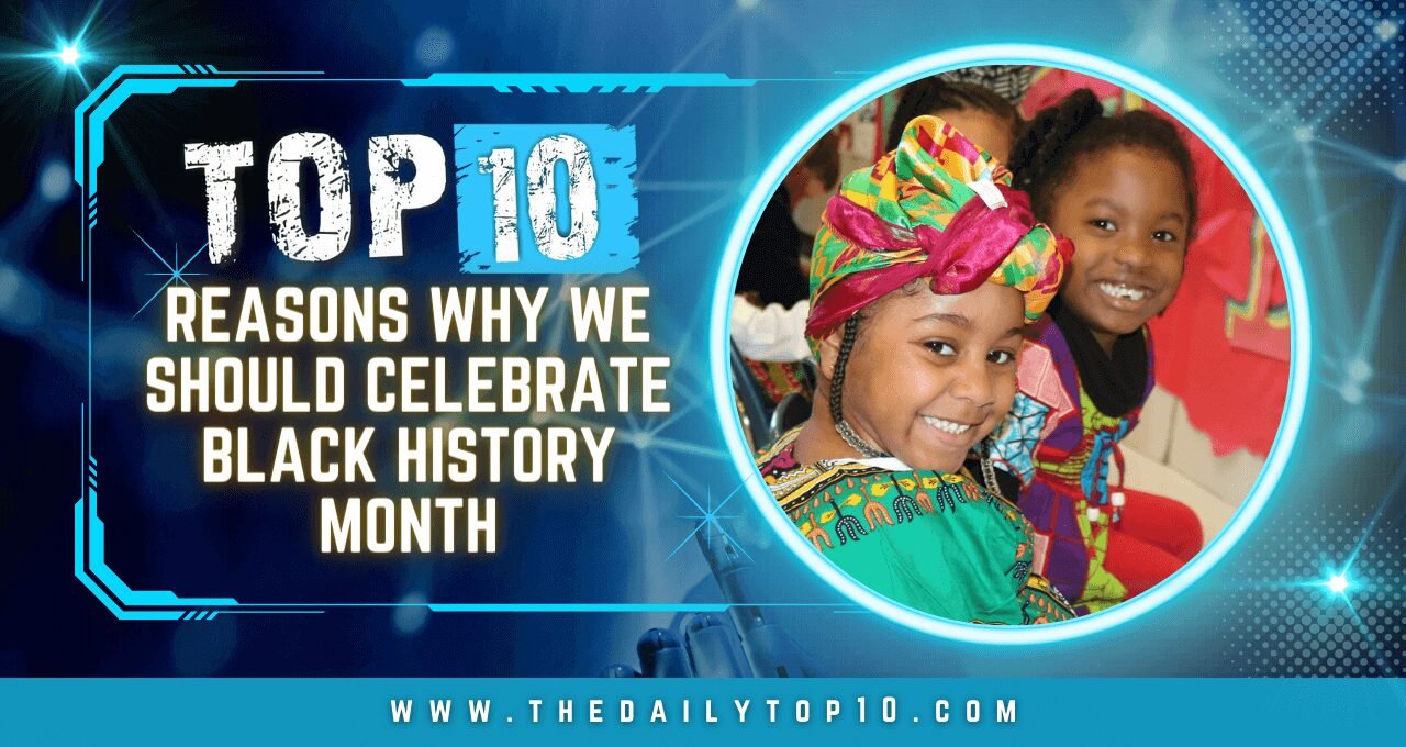 Top 10 Reasons Why We Should Celebrate Black History Month