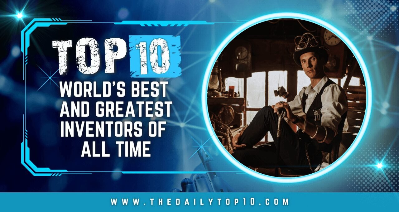 Top 10 World's Best and Greatest Inventors of All Time