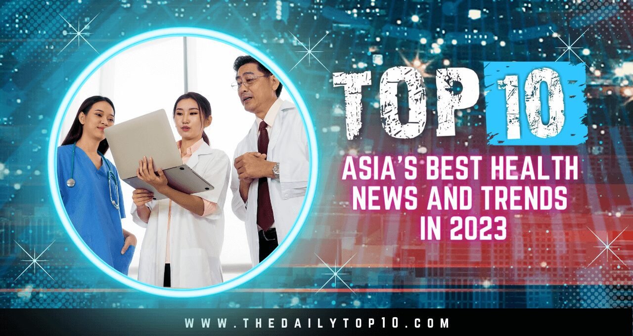 Top 10 Asia's Best Health News and Trends in 2023