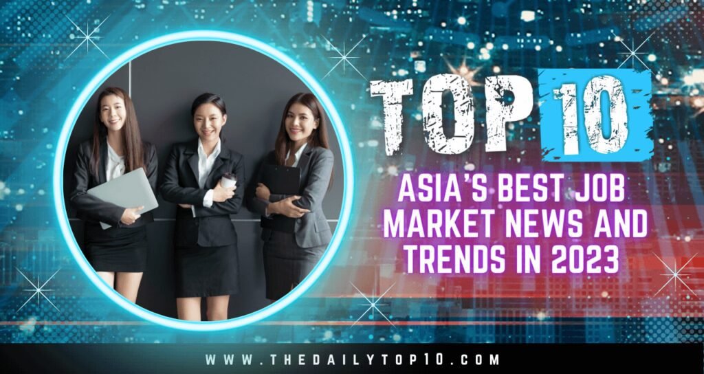 Top 10 Asia's Best Job Market News and Trends in 2023