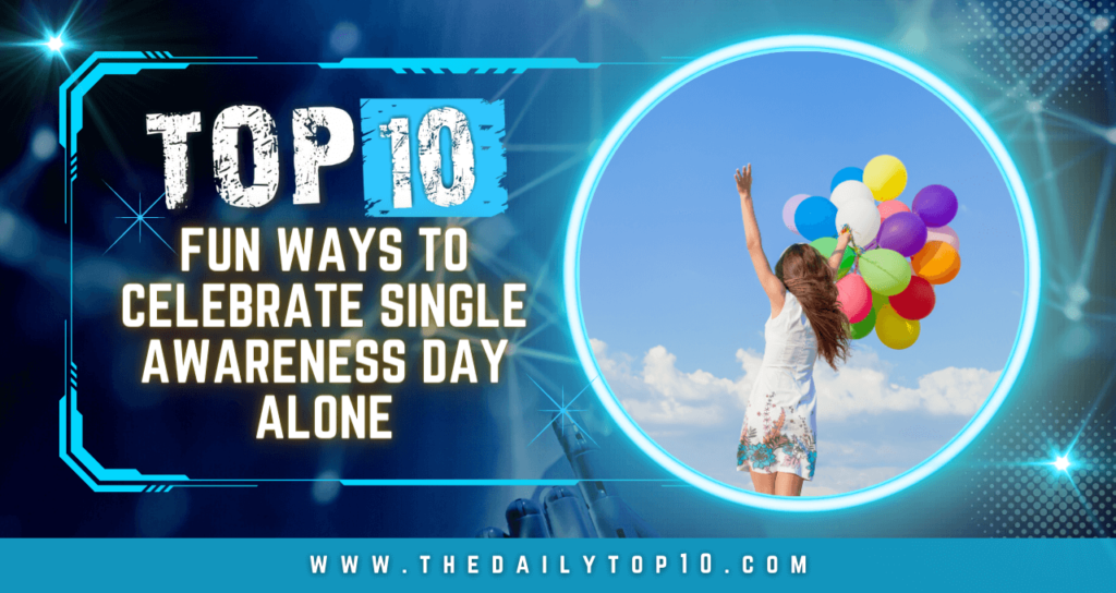 Top 10 Fun Ways to Celebrate Single Awareness Day Alone