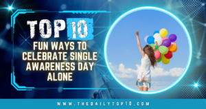 Top 10 Fun Ways to Celebrate Single Awareness Day Alone