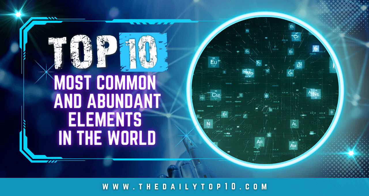 Top 10 Most Common And Abundant Elements In The World