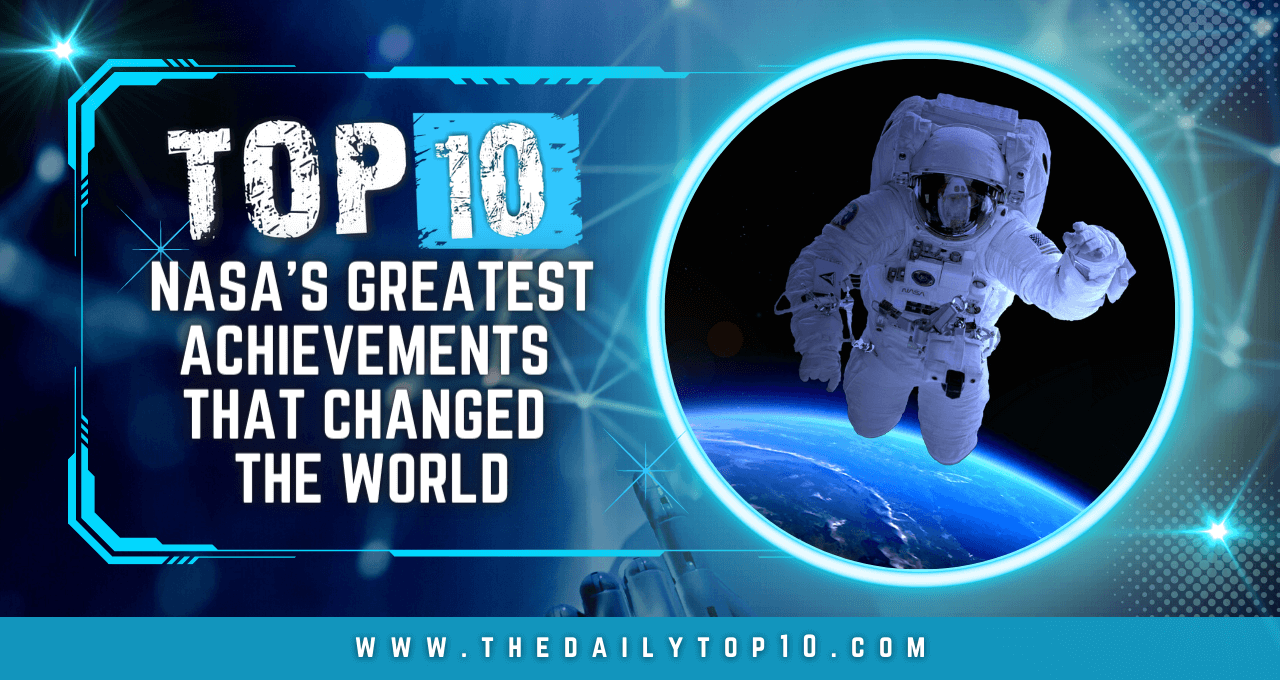 Top 10 NASA's Greatest Achievements that Changed the World