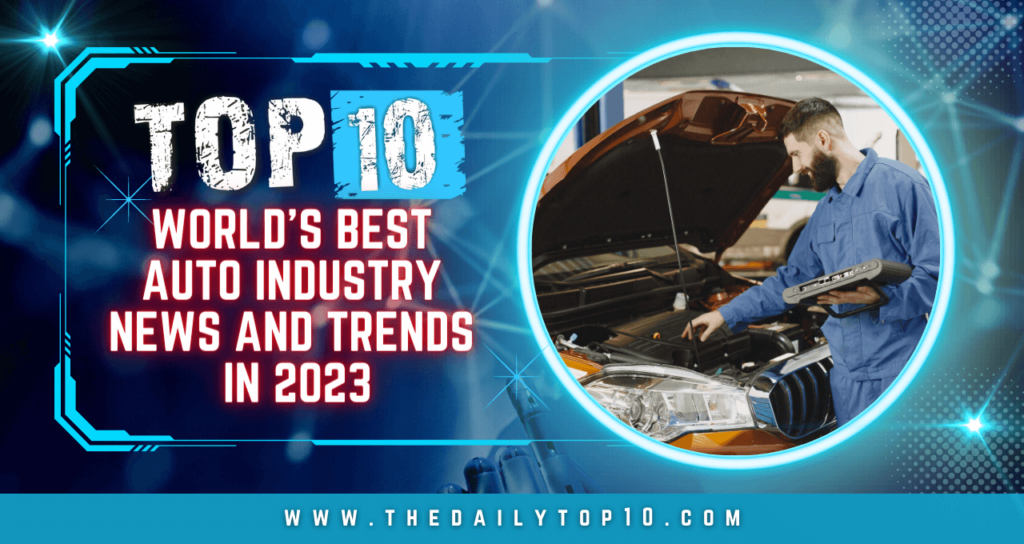 Top 10 World's Best Auto Industry News and Trends in 2023