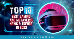 Top 10 Best Gaming And Metaverse News &Amp; Trends In 2023