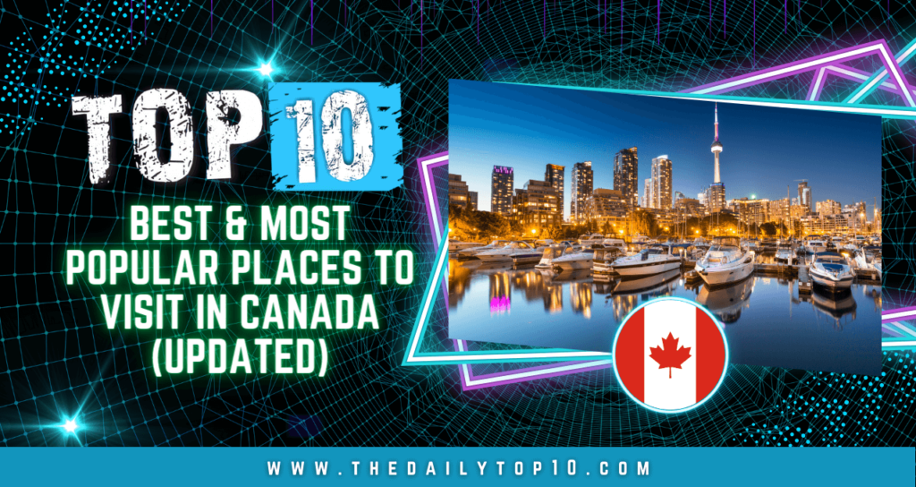 Top 10 Best & Most Popular Places to Visit in Canada (Updated)
