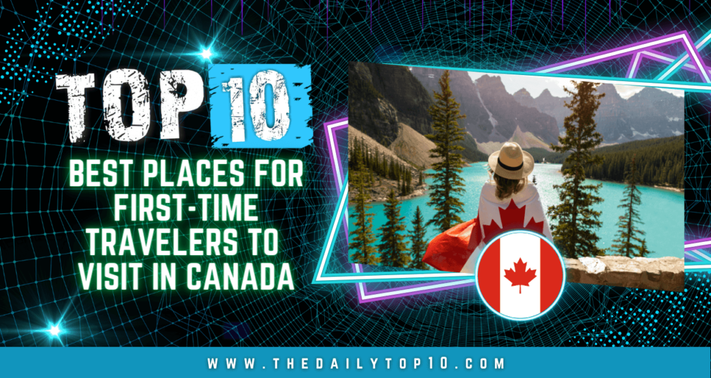 Top 10 Best Places for First-Time Travelers to Visit in Canada
