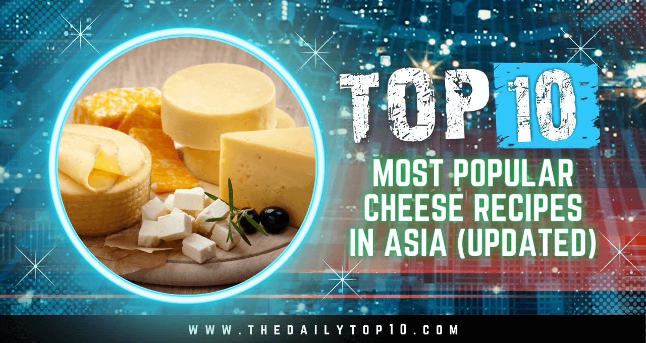 Top 10 Most Popular Cheese Recipes in Asia (Updated)