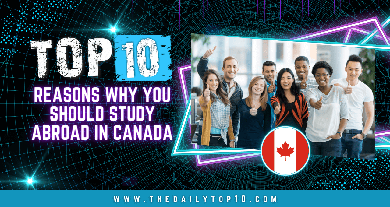 Top 10 Reasons Why You Should Study Abroad in Canada