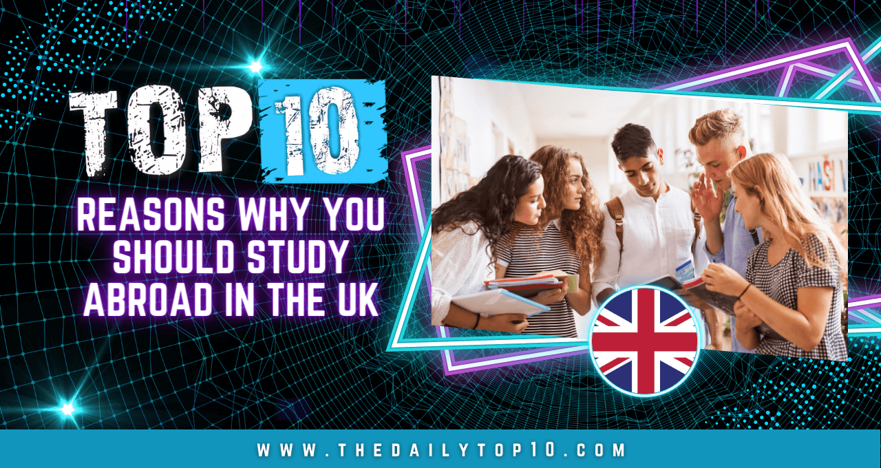 Top 10 Reasons Why You Should Study Abroad in the UK
