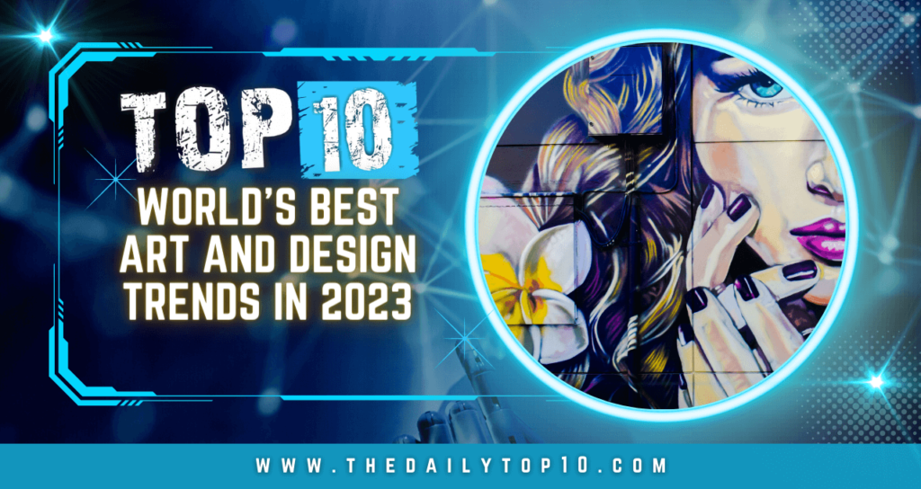 Top 10 World's Best Art and Design Trends in 2023