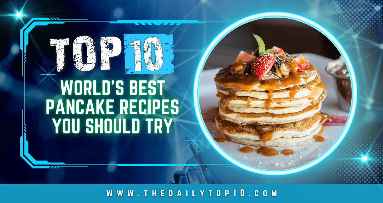 Top 10 World's Best Pancake Recipes You Should Try