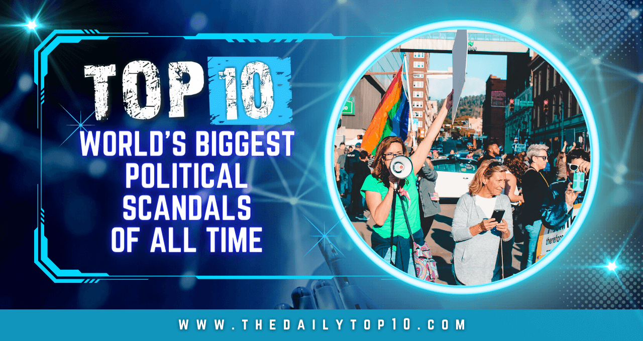 Top 10 World's Biggest Political Scandals of All Time