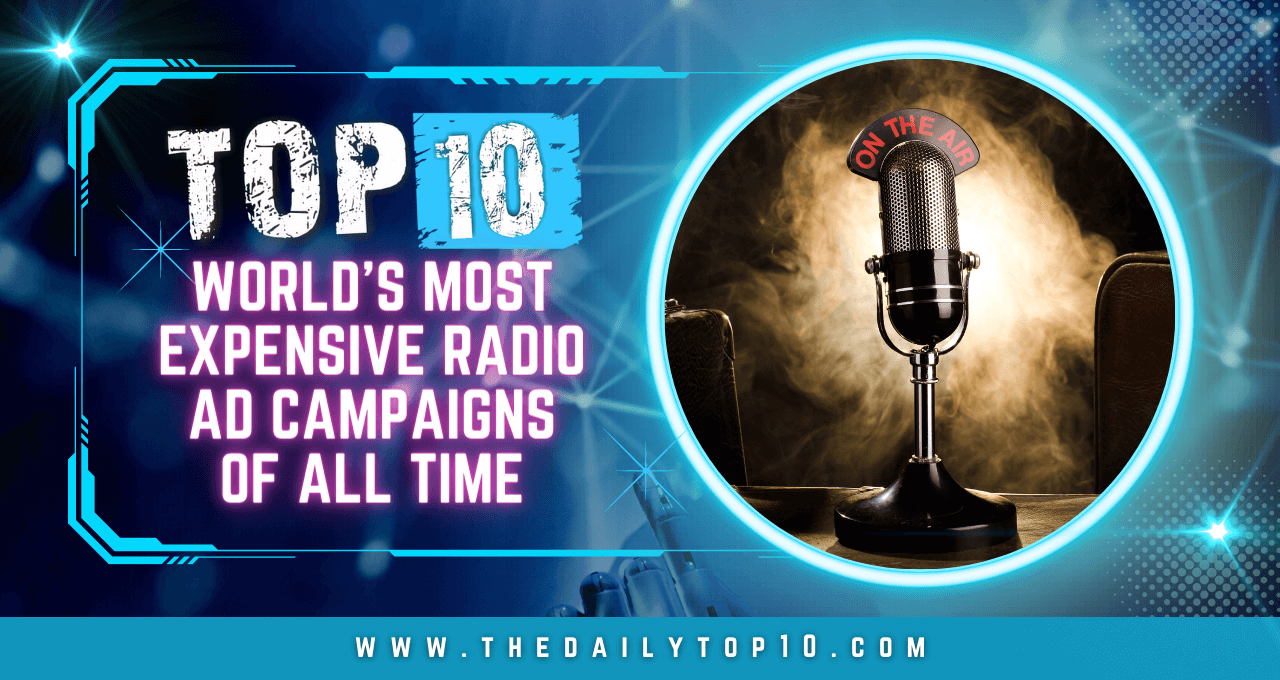Top 10 World's Most Expensive Radio Ad Campaigns of All Time