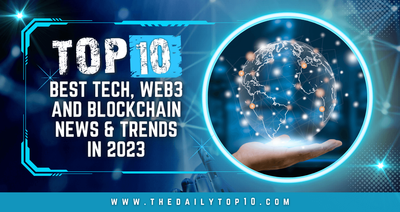 Top 10 Best Tech, Web3, and Blockchain News & Trends in 2023