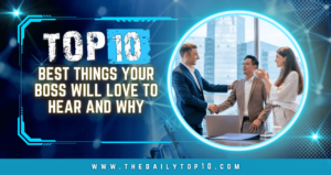 Top 10 Best Things Your Boss Will Love To Hear and Why