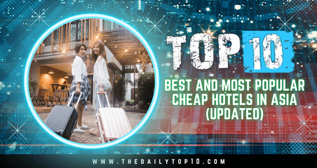 Top 10 Best and Most Popular Cheap Hotels in Asia (Updated)