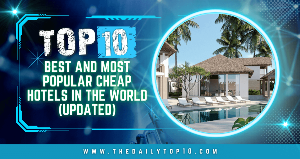 Top 10 Best and Most Popular Cheap Hotels in the World (Updated)