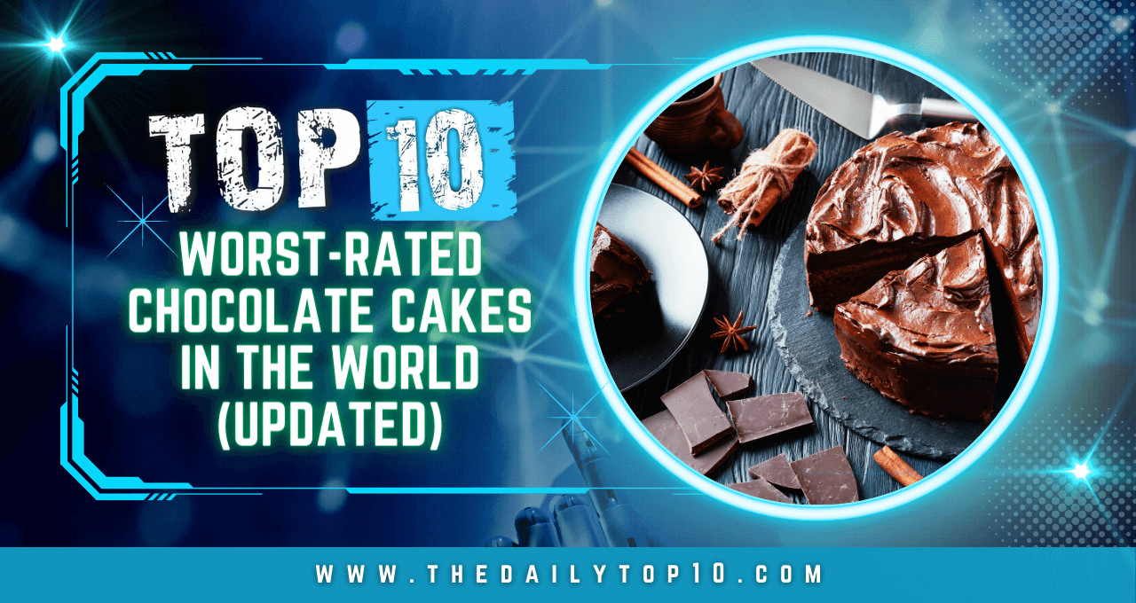 Top 10 Worst-Rated Chocolate Cakes in the World (Updated)