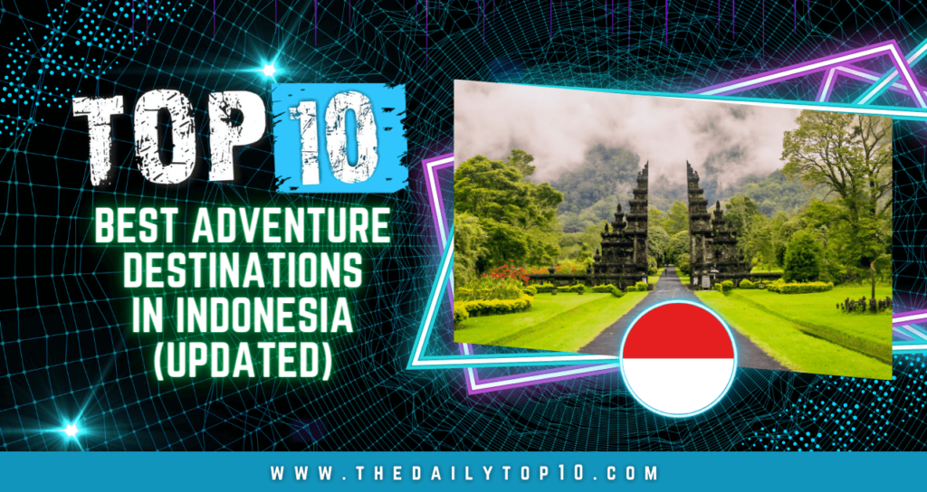 Top 10 Best Adventure Destinations in Indonesia (Updated)