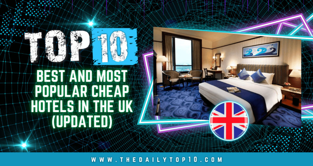 Top 10 Best and Most Popular Cheap Hotels in the UK (Updated)