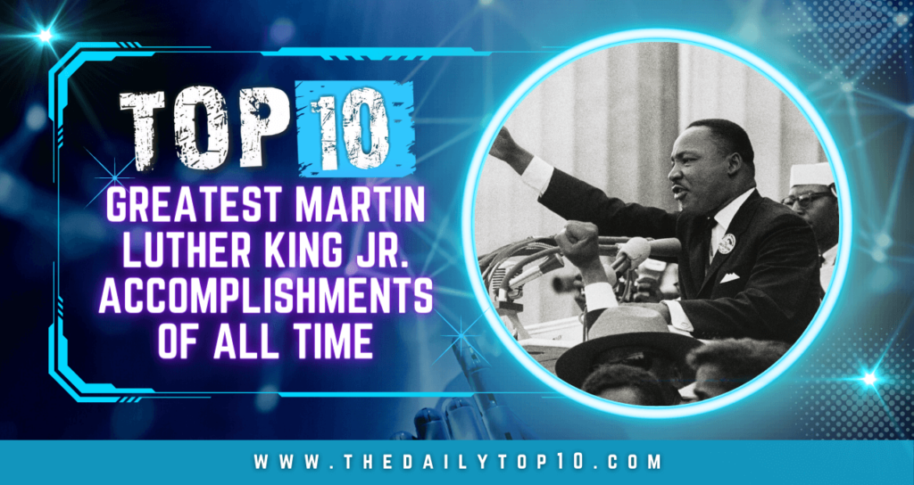 Top 10 Greatest Martin Luther King Jr. Accomplishments of All Time