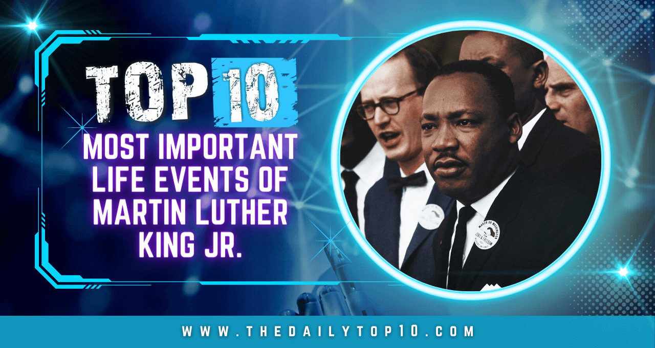 Top 10 Most Important Life Events Of Martin Luther King Jr 