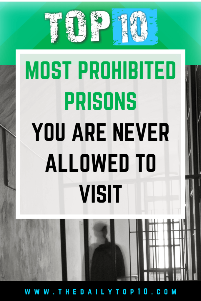 Top 10 Most Prohibited Prisons You Are Never Allowed To Visit