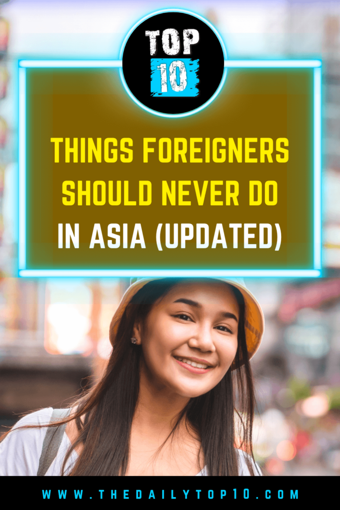 Top 10 Things Foreigners Should Never Do In Asia (Updated)