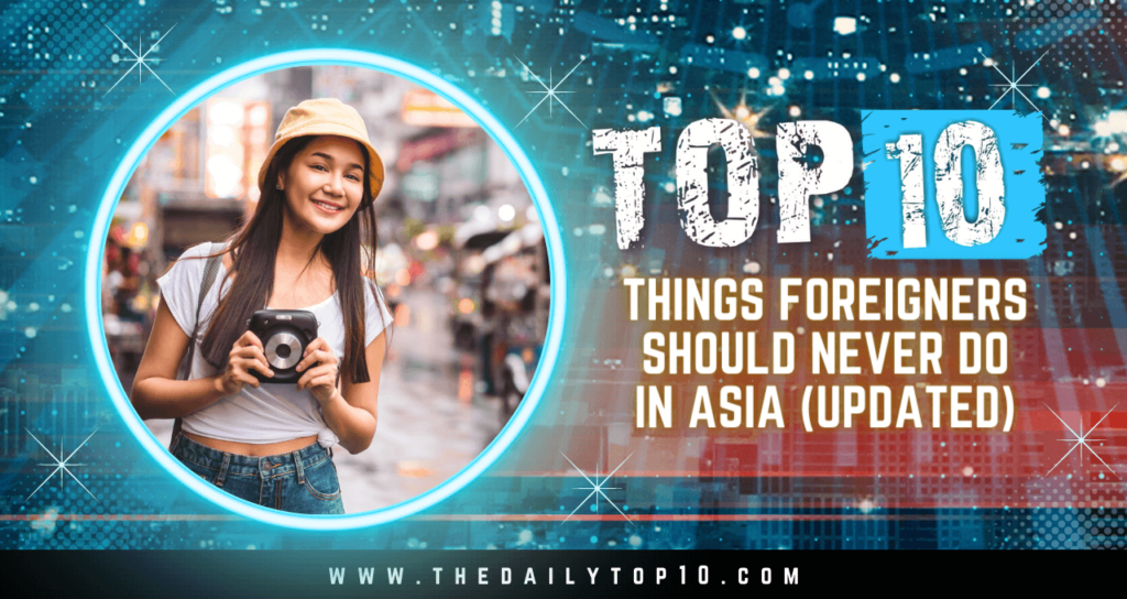 Top 10 Things Foreigners Should Never Do in Asia (Updated)