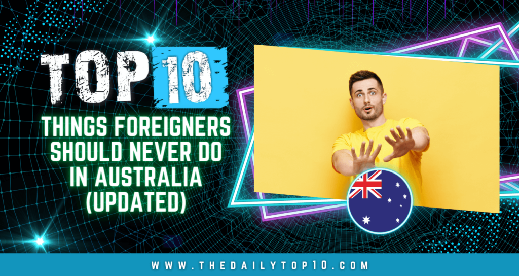 Top 10 Things Foreigners Should Never Do in Australia (Updated)