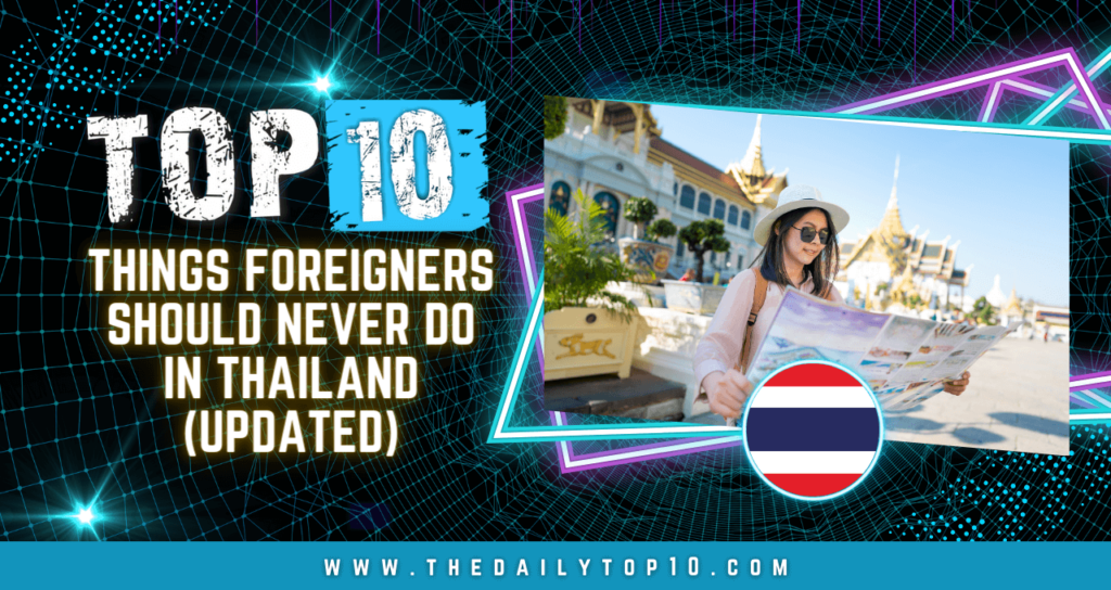 Top 10 Things Foreigners Should Never Do in Thailand (Updated)