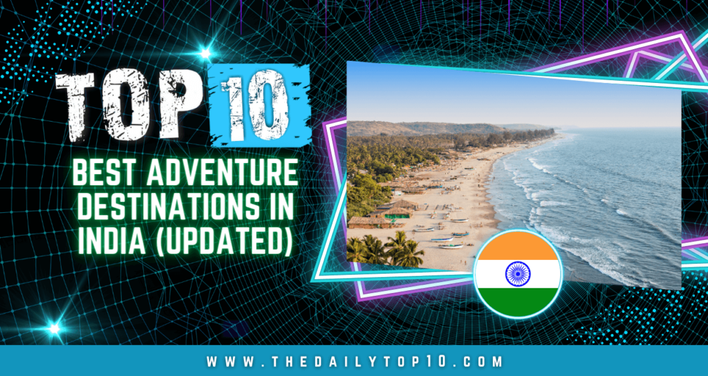 Top 10 Best Adventure Destinations in India (Updated)