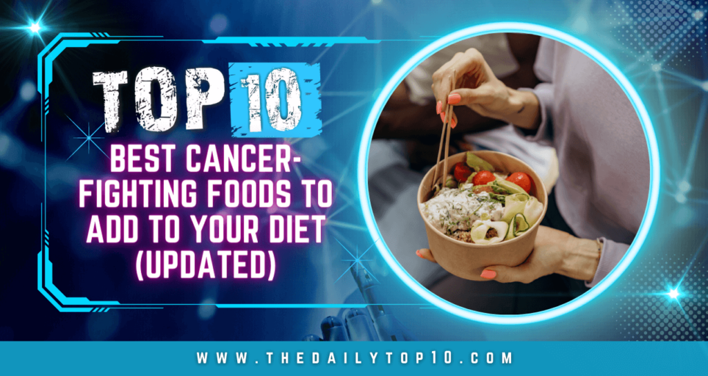 Top 10 Best Cancer-Fighting Foods to Add to Your Diet (Updated)