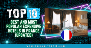 Top 10 Best And Most Popular Expensive Hotels In France (Updated)
